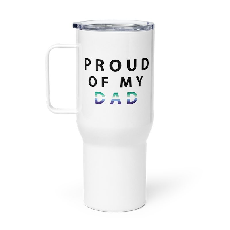 Proud of My Dad - Travel Mug