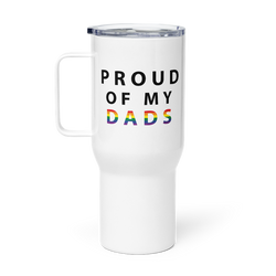 Proud of My Dads - Travel Mug