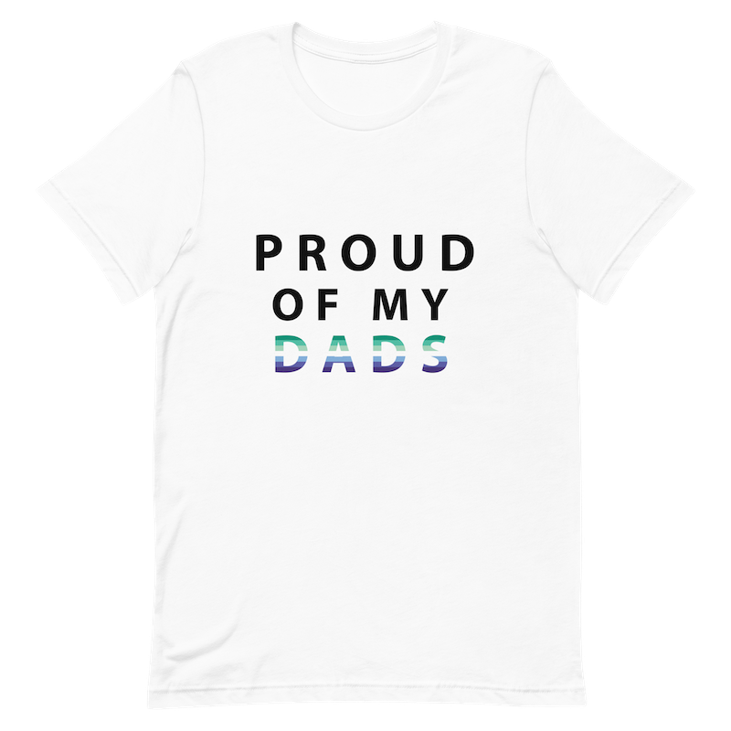 Proud of My Dads - Unisex T-Shirt