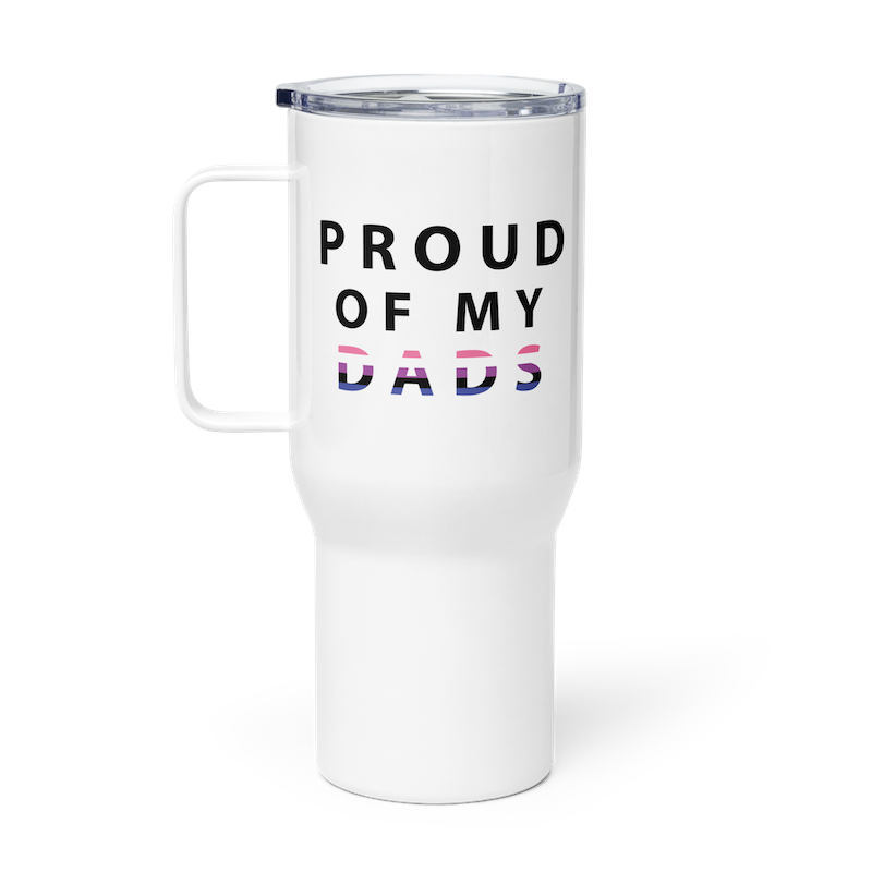 Proud of My Dads - Travel Mug