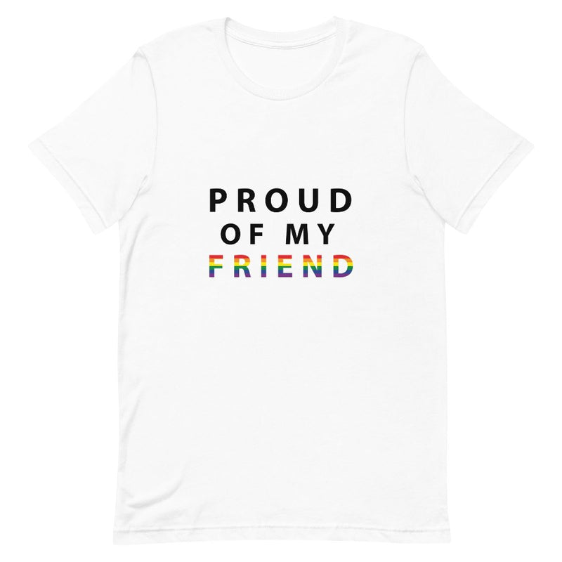 Proud of My Friend - Unisex T-Shirt