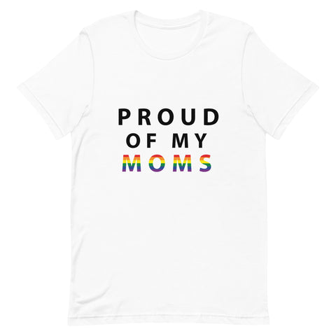 Proud of My Moms - Unisex T-Shirt